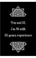 I'm not 51, i'm 18 with 33 years experience