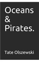 Oceans & Pirates.