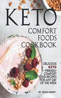 Keto Comfort Foods Cookbook: Delicious Keto - Friendly Comfort Food Recipes for Any Day of The Week