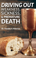 Driving Out Weakness, Sickness, & Premature Death