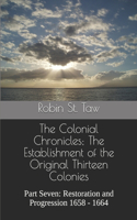 Colonial Chronicles; The Establishment of the Original Thirteen Colonies: Part Seven: Restoration and Progression 1658 - 1664