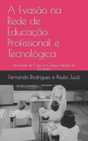 A Evasão na Rede de Educação Profissional e Tecnológica