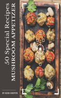 50 Special Mushroom Appetizer Recipes
