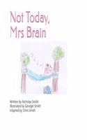 Not Today, Mrs Brain