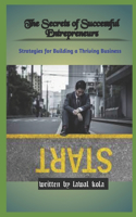 Secrets of Successful Entrepreneurs: Strategies for Building a Thriving Business