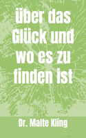 Über das Glück und wo es zu finden ist