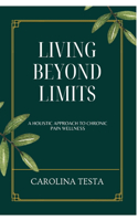 Living Beyond Limits: A Holistic Approach to Chronic Pain Wellness