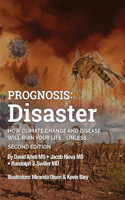 Prognosis: Disaster: How Climate Change and Disease Will Ruin Your Life UNLESS...Second Edition