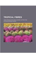 Tropical Fibres; Their Production and Economic Extraction