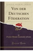 Von Der Deutschen Fï¿½deration (Classic Reprint)