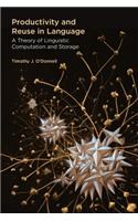 Productivity and Reuse in Language: A Theory of Linguistic Computation and Storage