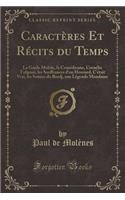 Caractères Et Récits du Temps: La Garde Mobile, la Comédienne, Cornélia Tulipani, les Souffrances d'un Houzard, C'était Vrai, les Soirées du Bordj, une Légende Mondaine (Classic R