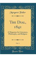 The Dial, 1841, Vol. 1: A Magazine for Literature, Philosophy, and Religion (Classic Reprint)