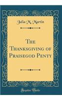 The Thanksgiving of Praisegod Penty (Classic Reprint)