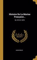 Histoire De La Marine Française...: De 1815 À 1870