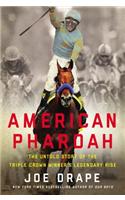 American Pharaoh: The Untold Story of the Triple Crown Winner's Legendary Rise