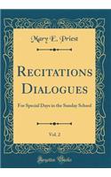 Recitations and Dialogues for Special Days in the Sunday School, Vol. 2 (Classic Reprint)