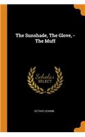 The Sunshade, the Glove, - The Muff