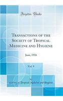 Transactions of the Society of Tropical Medicine and Hygiene, Vol. 9: June, 1916 (Classic Reprint): June, 1916 (Classic Reprint)