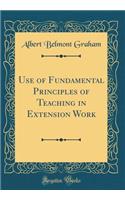 Use of Fundamental Principles of Teaching in Extension Work (Classic Reprint)