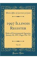 1997 Illinois Register, Vol. 21: Rules of Governmental Agencies, January 10, 1997, Pages 516-731 (Classic Reprint)