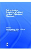 Reframing the Emotional Worlds of the Early Childhood Classroom