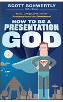 How to Be a Presentation God