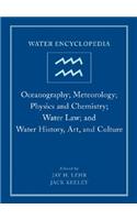 Water Encyclopedia, Oceanography; Meteorology; Physics and Chemistry; Water Law; And Water History, Art, and Culture