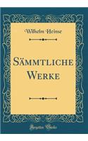 Sï¿½mmtliche Werke (Classic Reprint)
