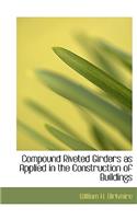 Compound Riveted Girders as Applied in the Construction of Buildings: (English)