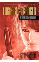 Luggage by Kroger: A True Crime Memoir