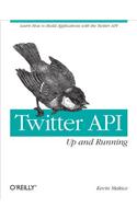 Twitter Api: Up and Running: Learn How to Build Applications with the Twitter API