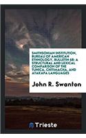 Smithsonian institution, bureau of American ethnology, bulletin 68: A Structural and Lexical Comparison of the Tunica, Chitimacha, and Atakapa languag