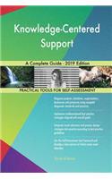 Knowledge-Centered Support A Complete Guide - 2019 Edition