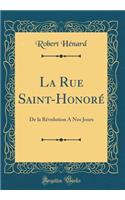 La Rue Saint-Honoré: De la Révolution A Nos Jours (Classic Reprint)