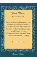 Twenty-Second Report to the Legislature of Massachusetts, Relating to the Registry and Return of Births, Marriages, and Deaths, in the Commonwealth, for the Year Ending December 31, 1863 (Classic Reprint)