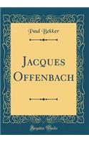 Jacques Offenbach (Classic Reprint)