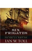 Six Frigates: The Epic History of the Founding of the U.S. Navy