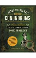 Sherlock Holmes' Book of Conundrums: Brain Teasers, Lateral Thinking Puzzles, Logic Problems