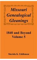 Missouri Genealogical Gleanings 1840 and Beyond, Volume 5