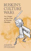 Stoddart, Ruskin's Culture Wars: Fors Clavigera and the Crisis of Victorian Liberalism