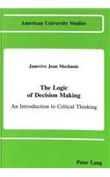 The Logic of Decision Making: An Introduction to Critical Thinking(39 American University Studies, Series 5: Philosophy)