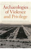 Archaeologies of Violence and Privilege