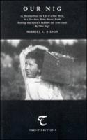 Our Nig: Or, Sketches from the Life of a Free Black, in a Two-story White House, North Showing That Slaverys Shadows Fall Even There by Our Nig (Trent Editions)