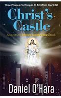 Christ's Castle: Three Priceless Techniques to Transform Your Life!