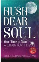 Hush Dear Soul, Your Time is Near