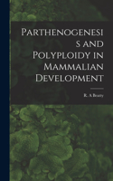 Parthenogenesis and Polyploidy in Mammalian Development
