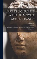 L'art religieux de la fin du Moyen Age en France