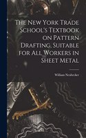 New York Trade School's Textbook on Pattern Drafting, Suitable for all Workers in Sheet Metal