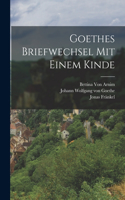 Goethes Briefwechsel Mit Einem Kinde